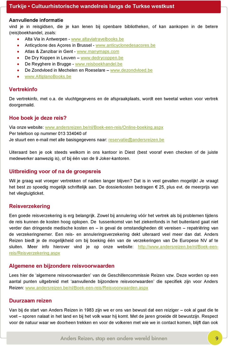 be De Zondvloed in Mechelen en Roeselare www.dezondvloed.be www.altiplanobooks.be Vertrekinfo De vertrekinfo, met o.a. de vluchtgegevens en de afspraakplaats, wordt een tweetal weken voor vertrek doorgemaild.