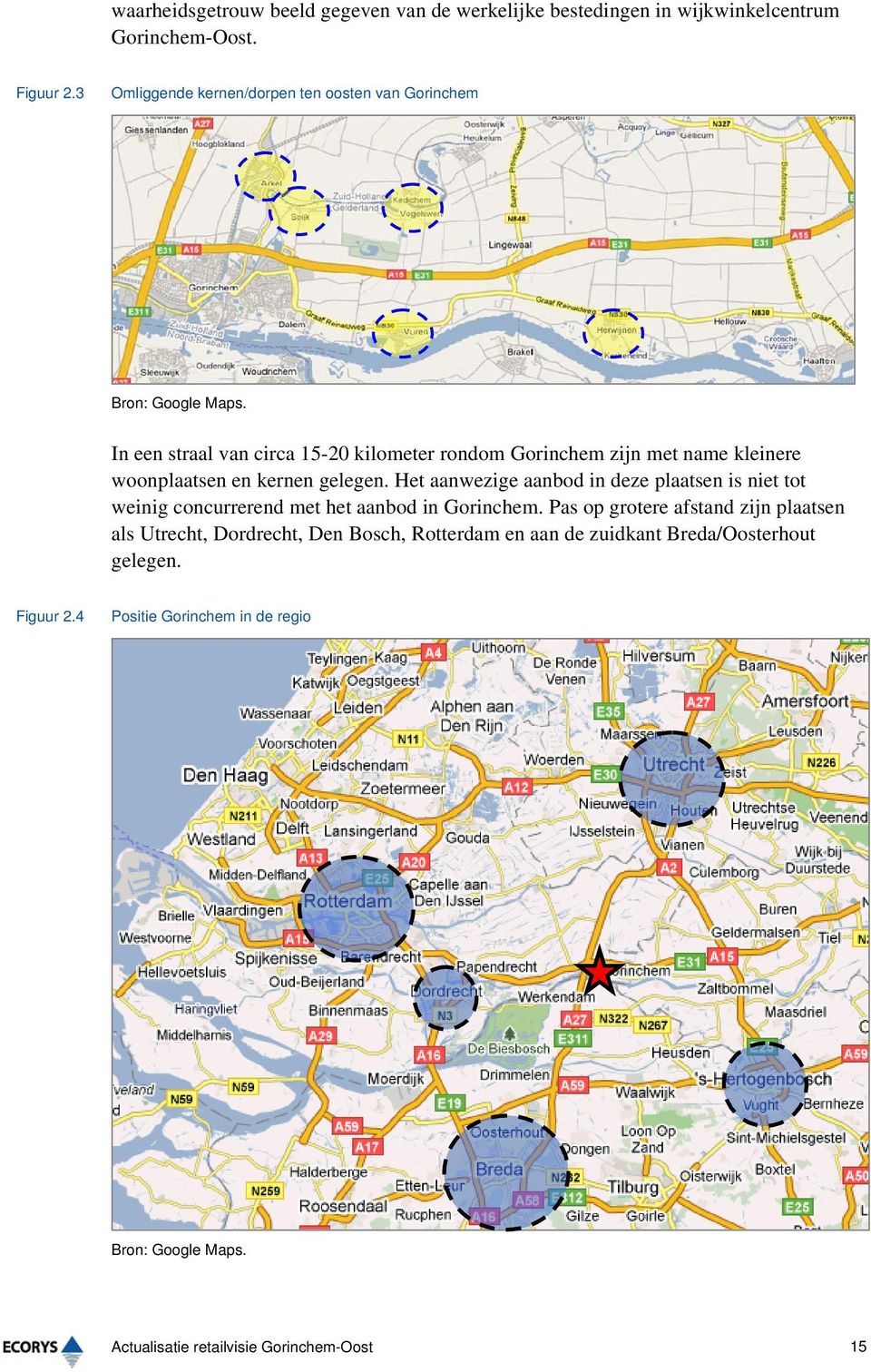 In een straal van circa 15-20 kilometer rondom Gorinchem zijn met name kleinere woonplaatsen en kernen gelegen.