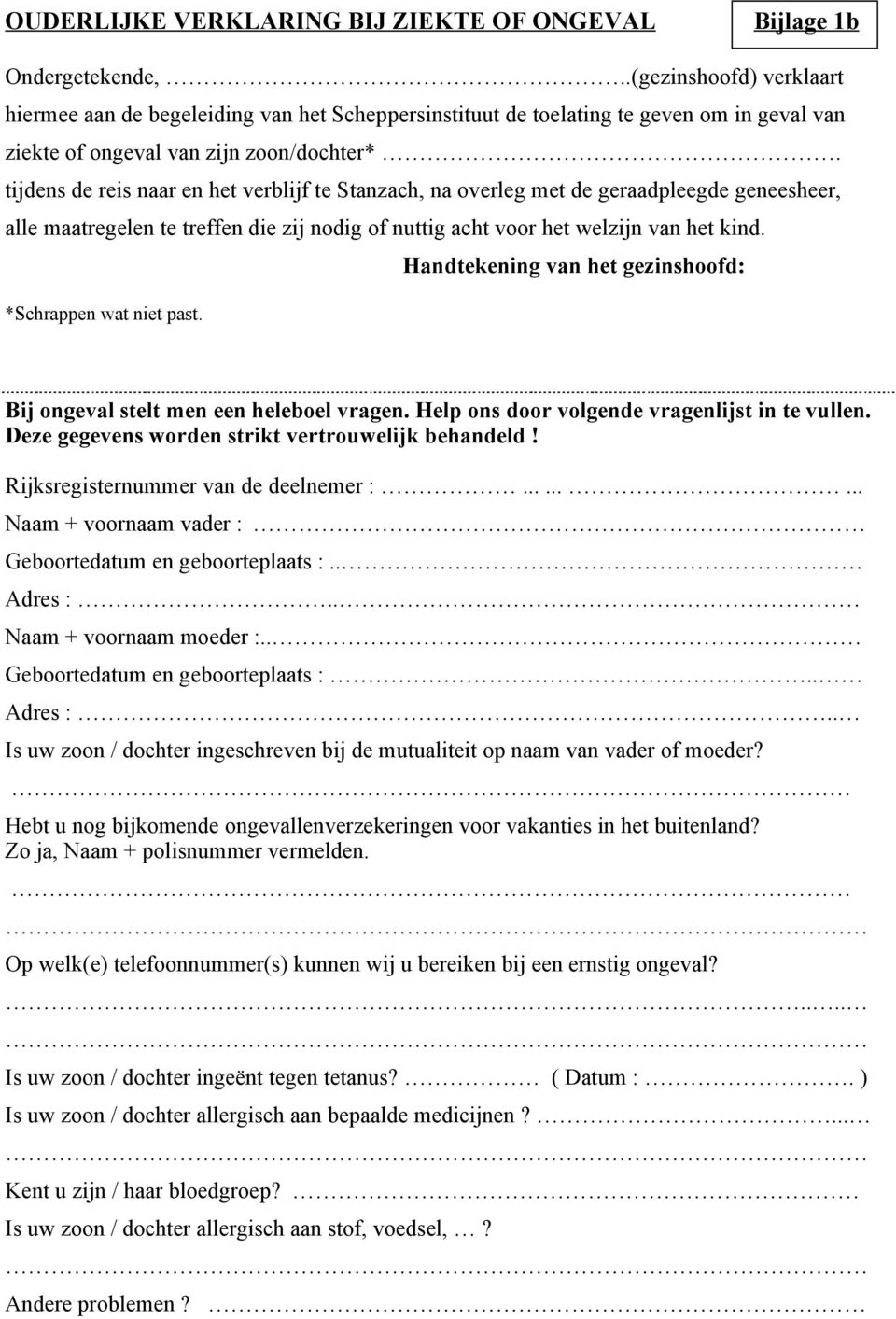 tijdens de reis naar en het verblijf te Stanzach, na overleg met de geraadpleegde geneesheer, alle maatregelen te treffen die zij nodig of nuttig acht voor het welzijn van het kind.