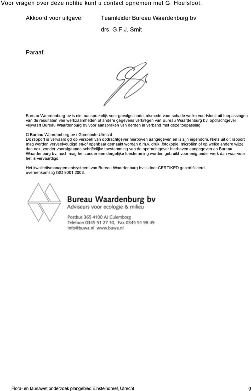 Bureau Waardenburg bv; opdrachtgever vrijwaart Bureau Waardenburg bv voor aanspraken van derden in verband met deze toepassing.