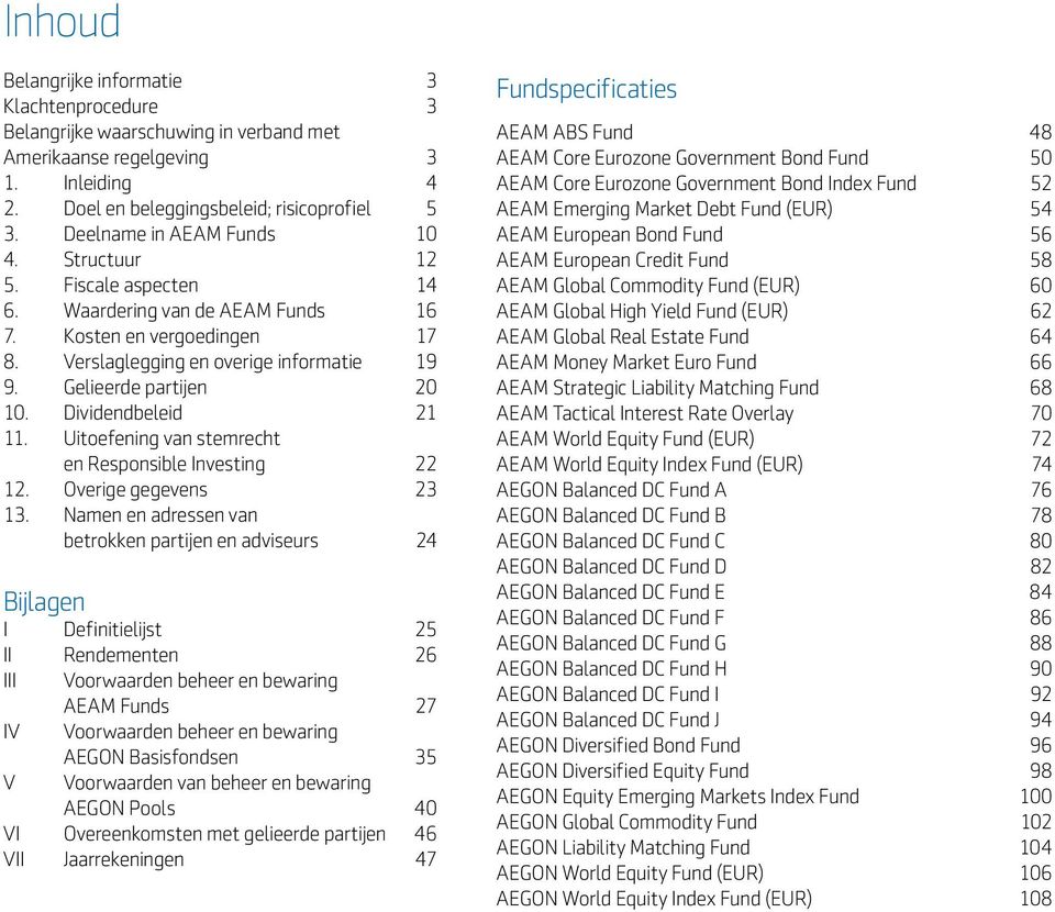 Dividendbeleid 21 11. Uitoefening van stemrecht en Responsible Investing 22 12. Overige gegevens 23 13.