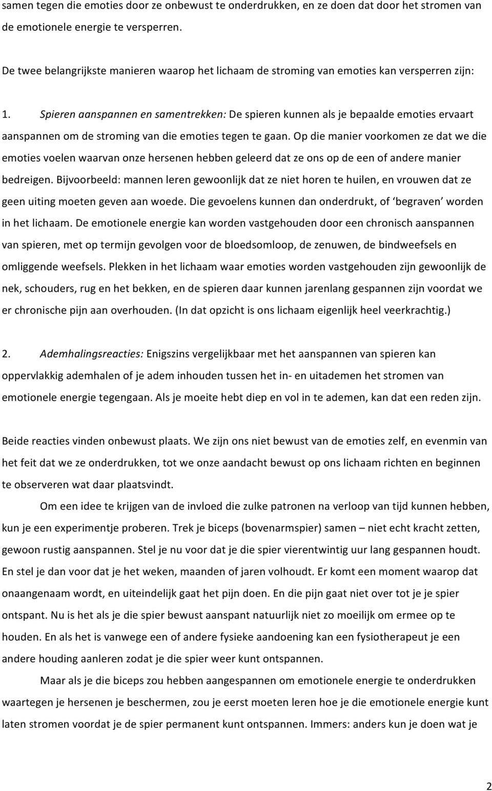 Spieren aanspannen en samentrekken: De spieren kunnen als je bepaalde emoties ervaart aanspannen om de stroming van die emoties tegen te gaan.