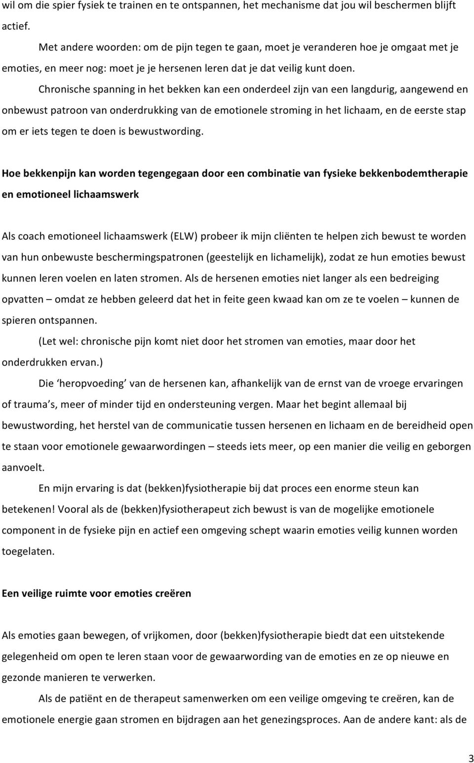 Chronische spanning in het bekken kan een onderdeel zijn van een langdurig, aangewend en onbewust patroon van onderdrukking van de emotionele stroming in het lichaam, en de eerste stap om er iets