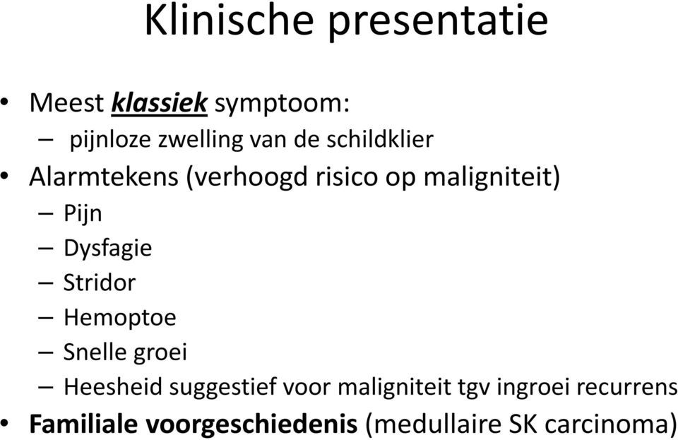 Dysfagie Stridor Hemoptoe Snelle groei Heesheid suggestief voor