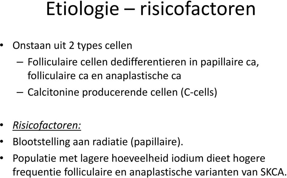 (C-cells) Risicofactoren: Blootstelling aan radiatie (papillaire).