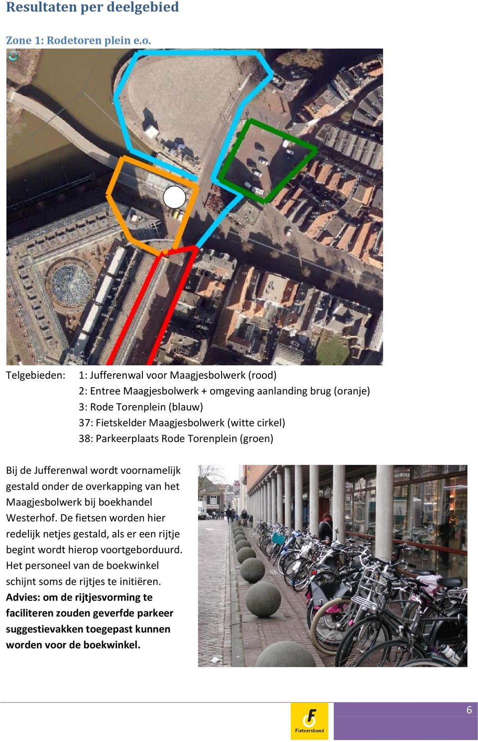 etoren plein e.o. Telgebieden: 1: Jufferenwal voor Maagjesbolwerk (rood) 2: Entree Maagjesbolwerk + omgeving aanlanding brug (oranje) 3: Rode Torenplein (blauw) 37: