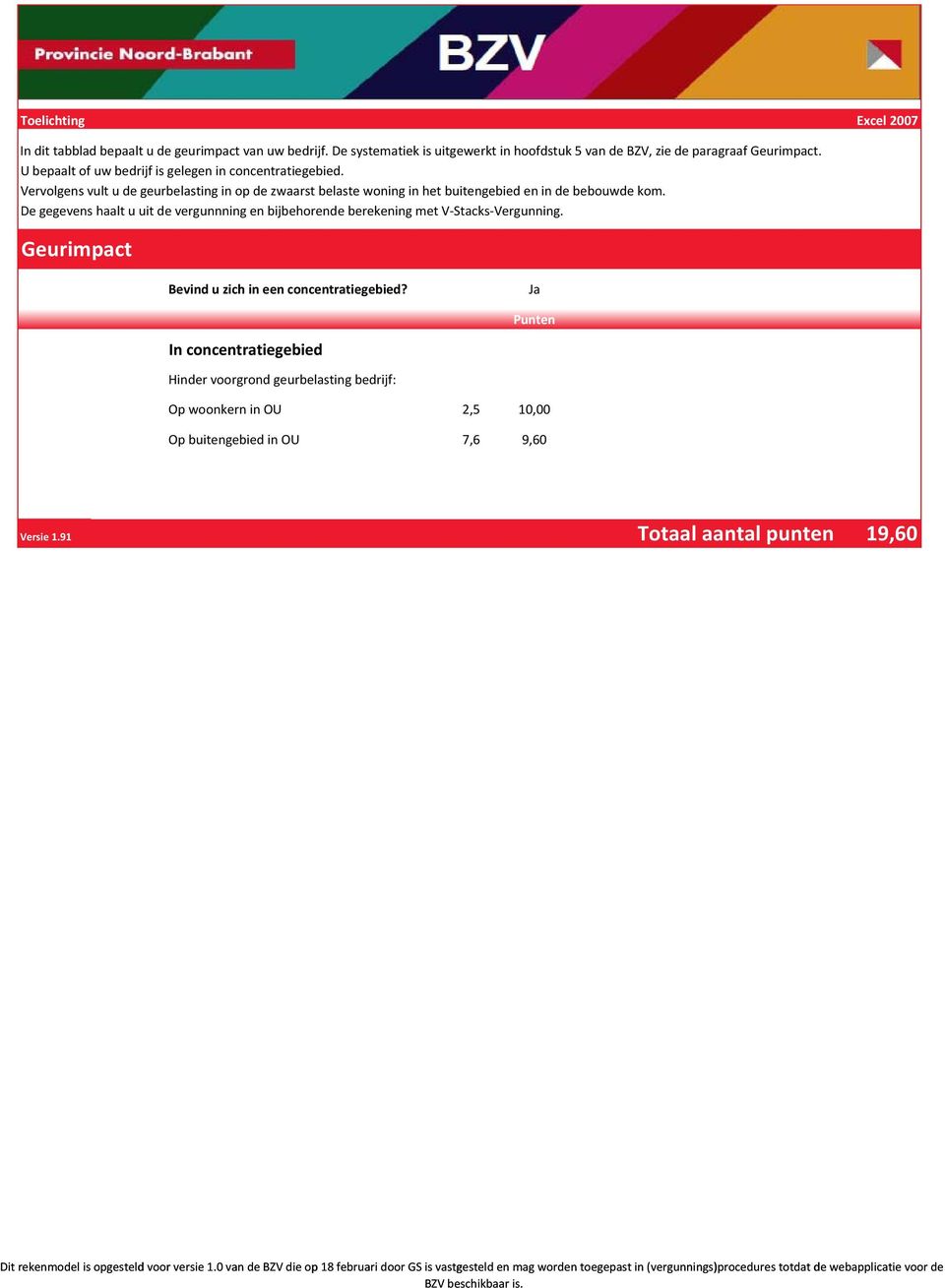 De gegevens haalt u uit de vergunnning en bijbehorende berekening met V Stacks Vergunning. Geurimpact Bevind u zich in een concentratiegebied?