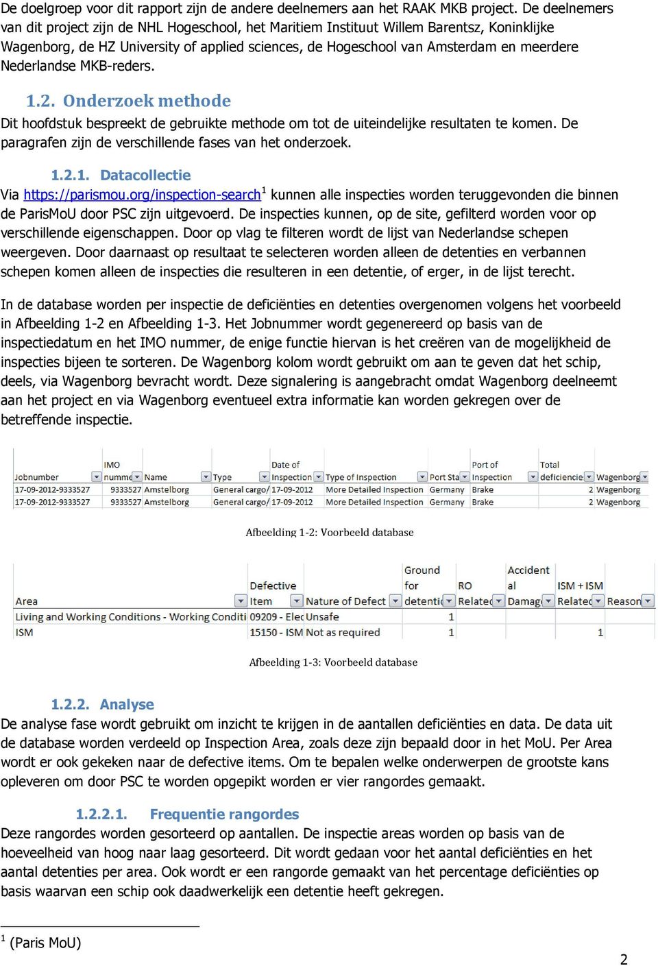Nederlandse MKB-reders..2. Onderzoek methode Dit hoofdstuk bespreekt de gebruikte methode om tot de uiteindelijke resultaten te komen. De paragrafen zijn de verschillende fases van het onderzoek..2.. Datacollectie Via https://parismou.