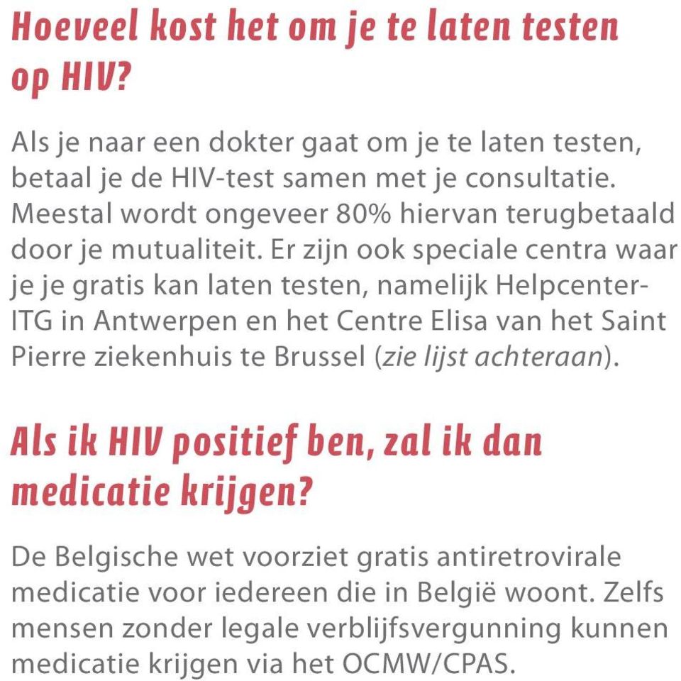 Er zijn ook speciale centra waar je je gratis kan laten testen, namelijk Helpcenter- ITG in Antwerpen en het Centre Elisa van het Saint Pierre ziekenhuis te