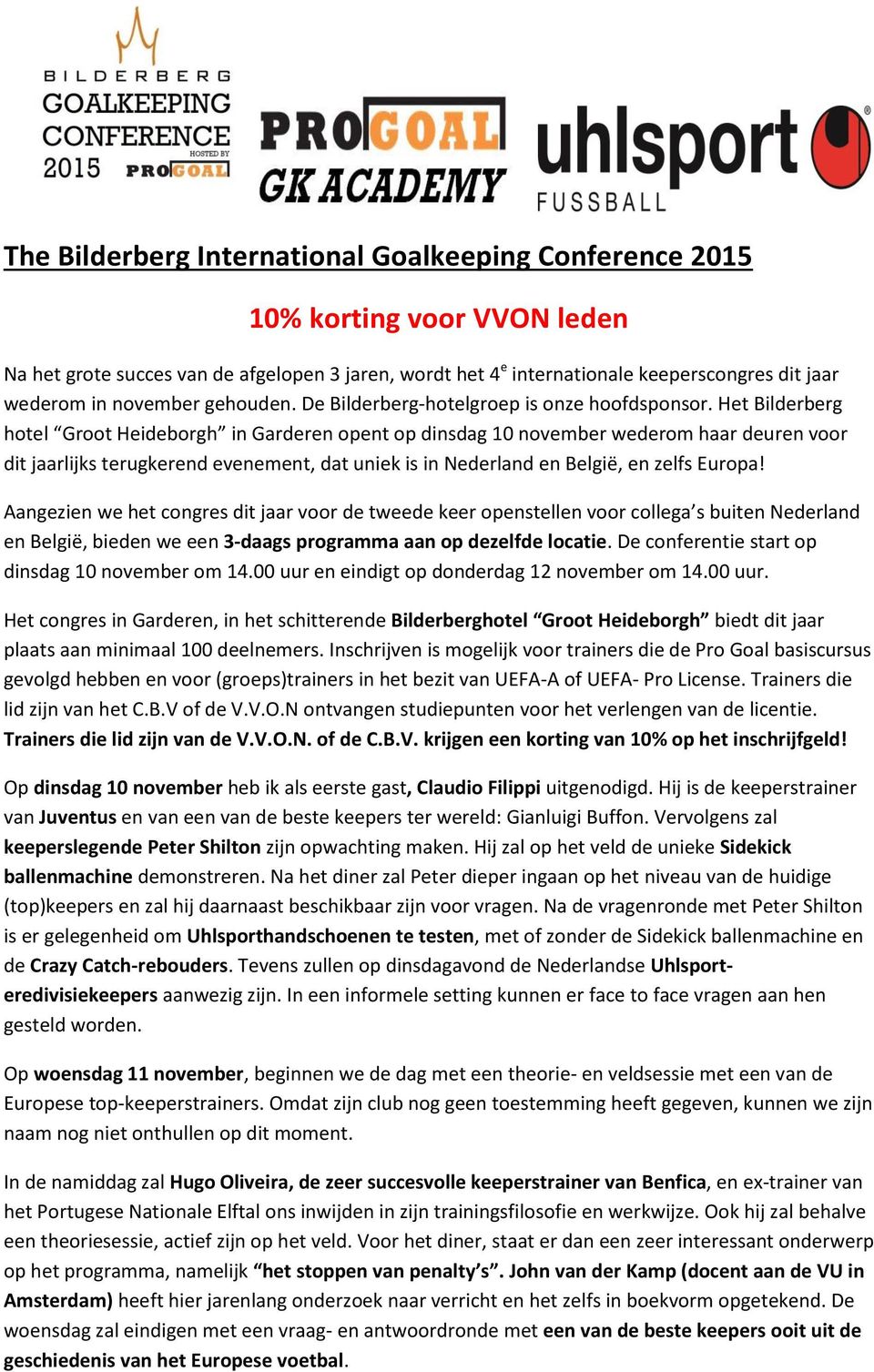 Het Bilderberg hotel Groot Heideborgh in Garderen opent op dinsdag 10 november wederom haar deuren voor dit jaarlijks terugkerend evenement, dat uniek is in Nederland en België, en zelfs Europa!