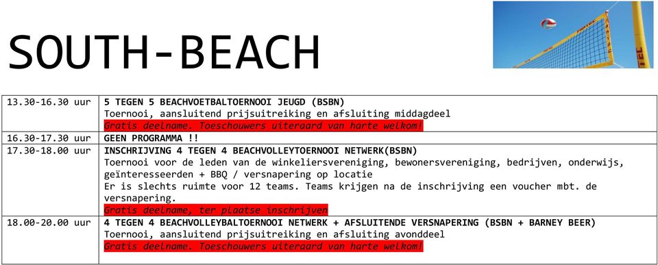 00 uur INSCHRIJVING 4 TEGEN 4 BEACHVOLLEYTOERNOOI NETWERK(BSBN) Toernooi voor de leden van de winkeliersvereniging, bewonersvereniging, bedrijven, onderwijs,