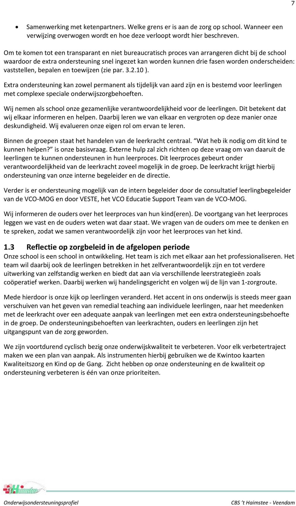 vaststellen, bepalen en toewijzen (zie par. 3.2.10 ). Extra ondersteuning kan zowel permanent als tijdelijk van aard zijn en is bestemd voor leerlingen met complexe speciale onderwijszorgbehoeften.