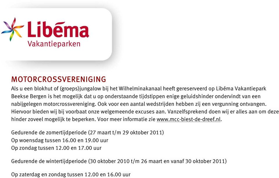 Vanzelfsprekend doen wij er alles aan om deze hinder zoveel mogelijk te beperken. Voor meer informatie zie www.mcc-biest-de-dreef.nl.