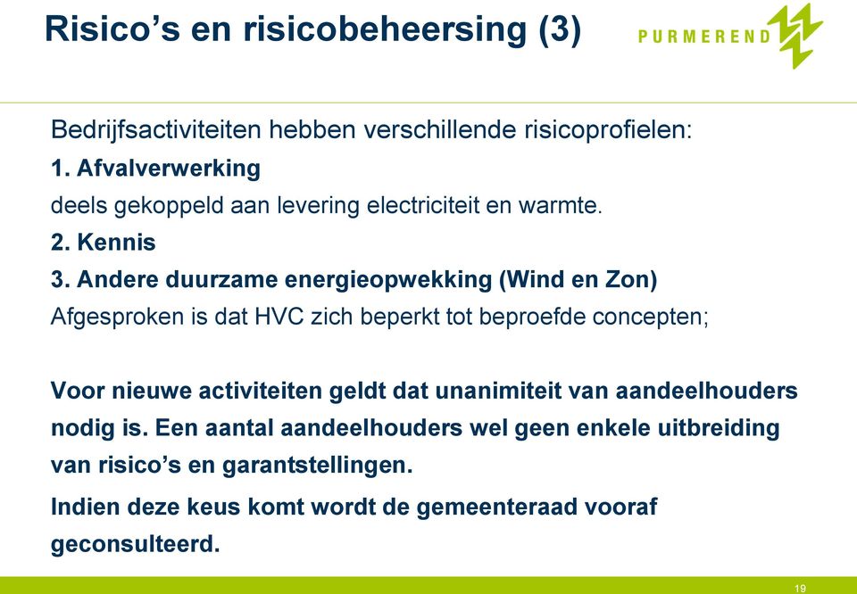 Andere duurzame energieopwekking (Wind en Zon) Afgesproken is dat HVC zich beperkt tot beproefde concepten; Voor nieuwe