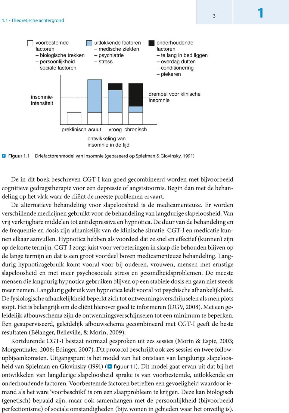 1 Driefactorenmodel van insomnie (gebaseerd op Spielman & Glovinsky, 1991) De in dit boek beschreven CGT-I kan goed gecombineerd worden met bijvoorbeeld cognitieve gedragstherapie voor een depressie