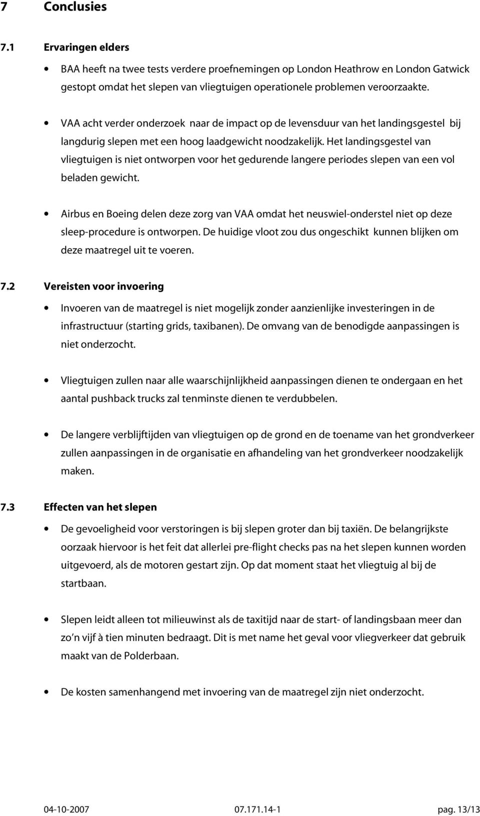 Het landingsgestel van vliegtuigen is niet ontworpen voor het gedurende langere periodes slepen van een vol beladen gewicht.