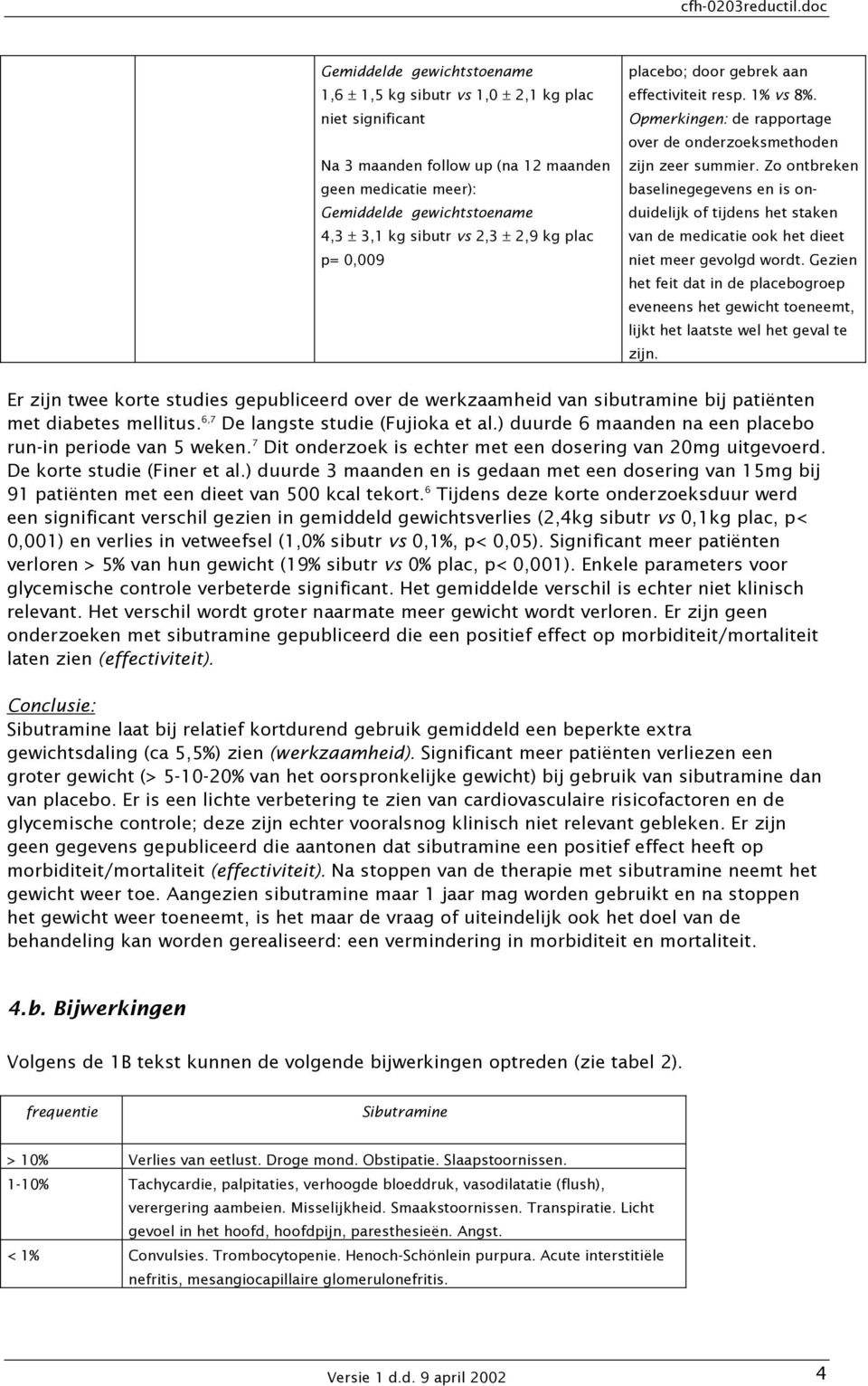 Zo ontbreken baselinegegevens en is onduidelijk of tijdens het staken van de medicatie ook het dieet niet meer gevolgd wordt.