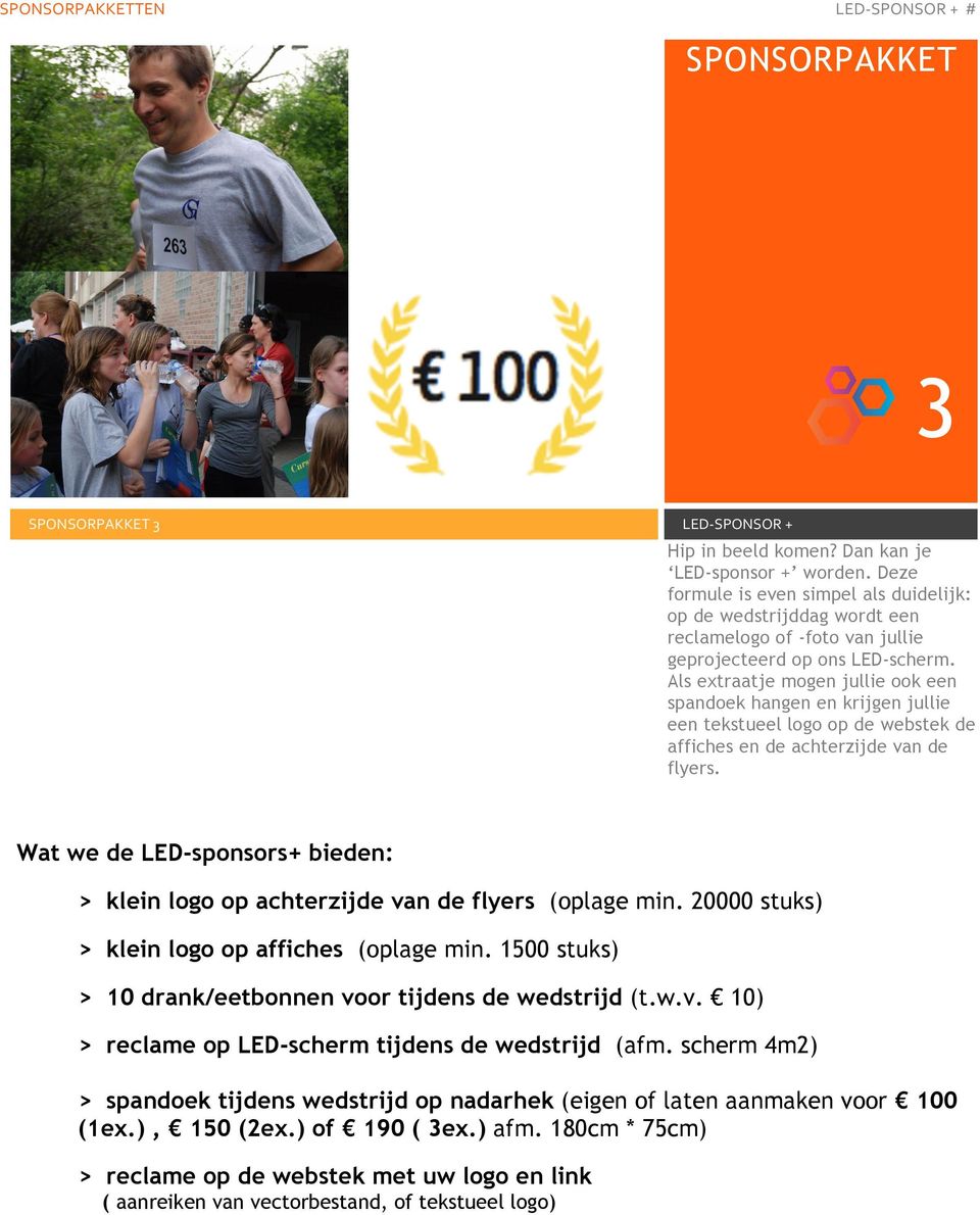 Als extraatje mogen jullie ook een spandoek hangen en krijgen jullie een tekstueel logo op de webstek de affiches en de achterzijde van de flyers.