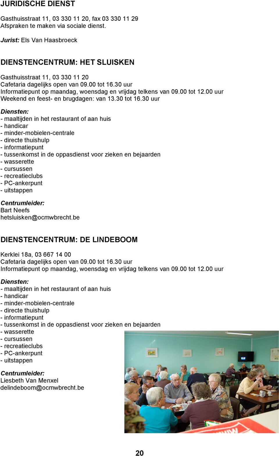 00 tot 12.00 uur Weekend en feest- en brugdagen: van 13.30 tot 16.