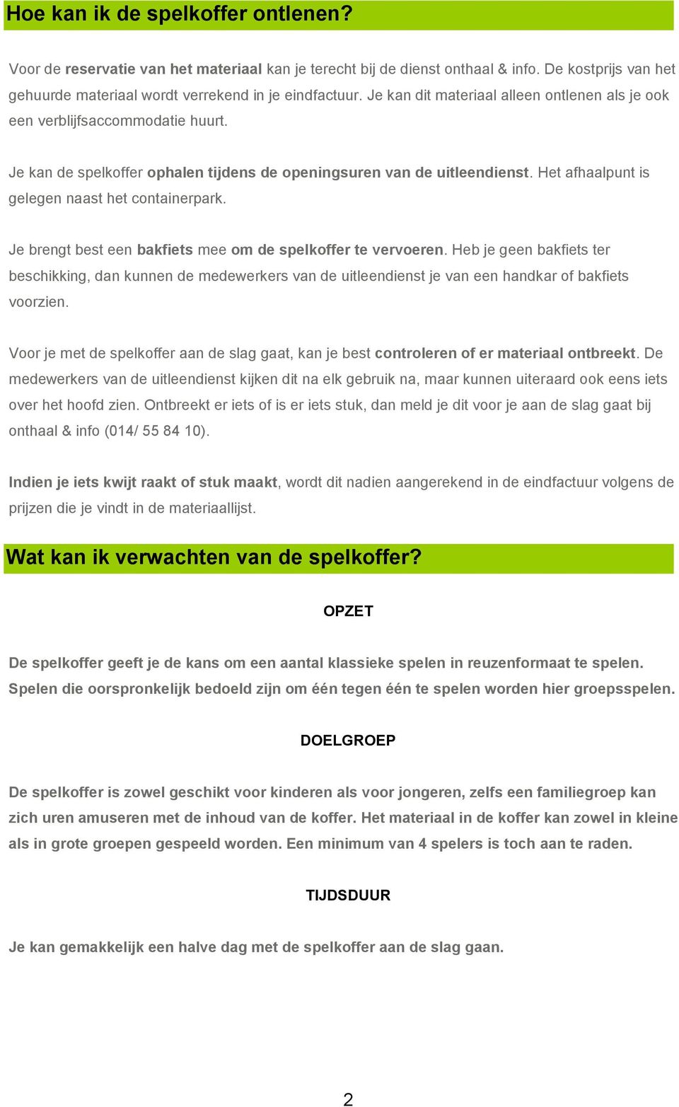 Het afhaalpunt is gelegen naast het containerpark. Je brengt best een bakfiets mee om de spelkoffer te vervoeren.