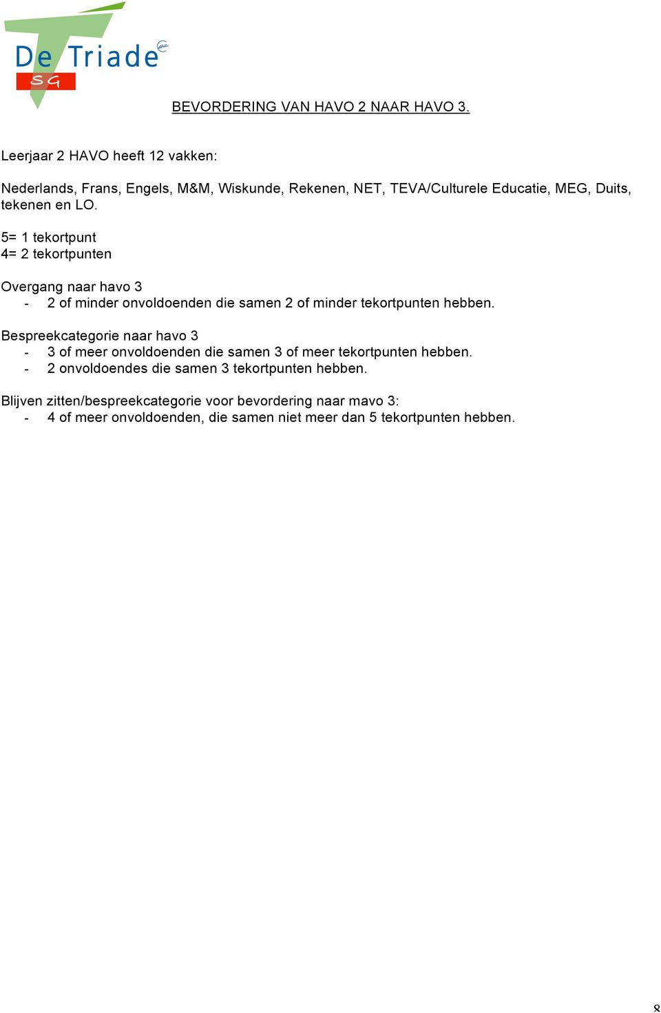 LO. Overgang naar havo 3-2 of minder onvoldoenden die samen 2 of minder tekortpunten hebben.