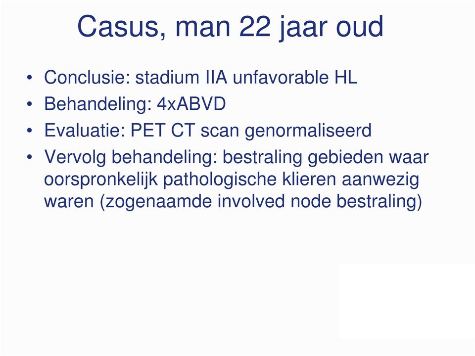 Vervolg behandeling: bestraling gebieden waar oorspronkelijk