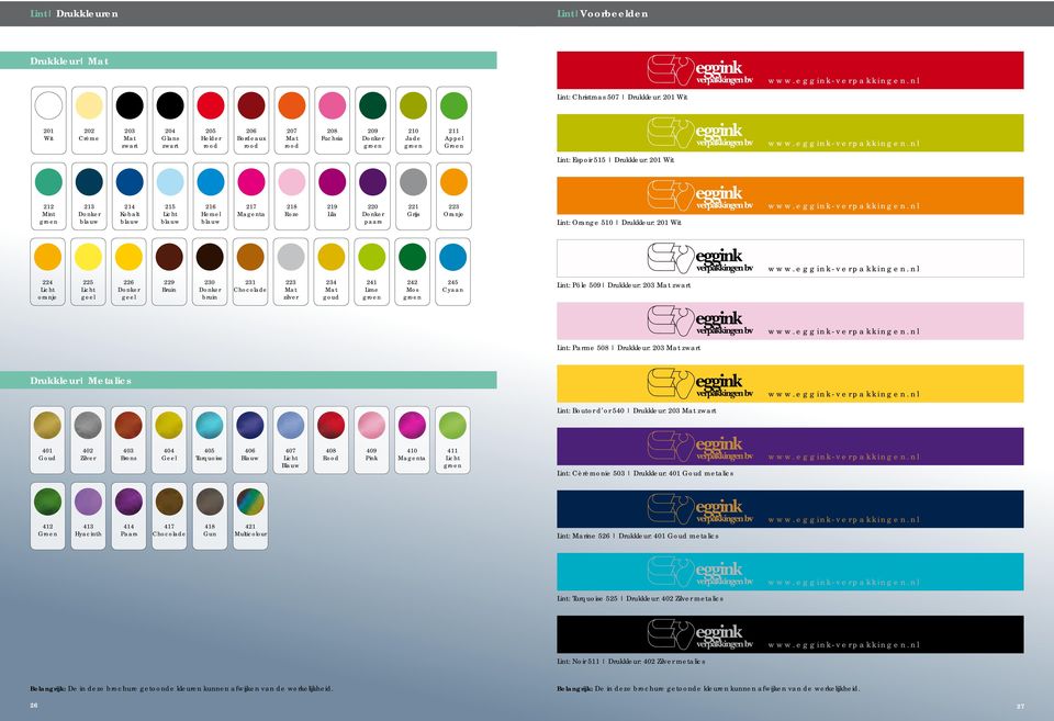 oranje 225 geel 226 geel 229 Bruin 230 bruin 231 Chocolade 223 Mat zilver 234 Mat goud 241 Lime 242 Mos 245 Cyaan Lint: Pôle 509 Drukkleur: 203 Mat zwart Lint: Parme 508 Drukkleur: 203 Mat zwart