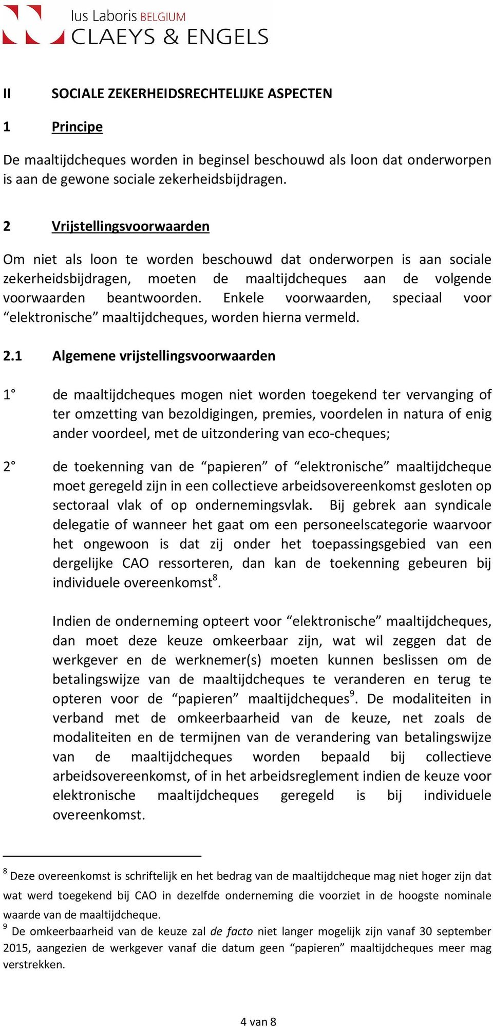 Enkele voorwaarden, speciaal voor elektronische maaltijdcheques, worden hierna vermeld. 2.