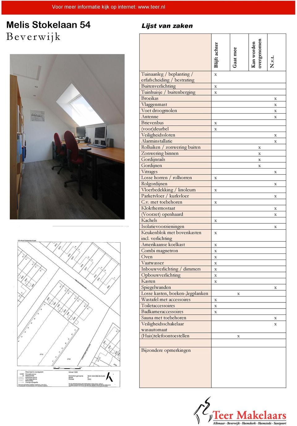 Brievenbus (voor)deurbel Veiligheidssloten Alarminstallatie Rolluiken / zonwering buiten Zonwering binnen Gordijnrails Gordijnen Vitrages Losse horren / rolhorren Rolgordijnen Vloerbedekking /