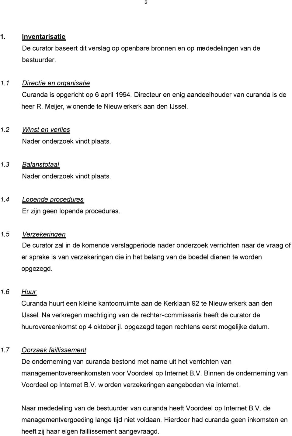 1.4 Lopende procedures Er zijn geen lopende procedures. 1.