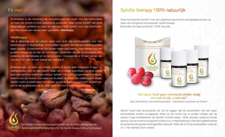 over een uitgebreid assortiment verzorgingsproducten op basis van biologische druivenpitolie: Sylvitis therapy. Bovendien zijn deze producten 100% natuurlijk.
