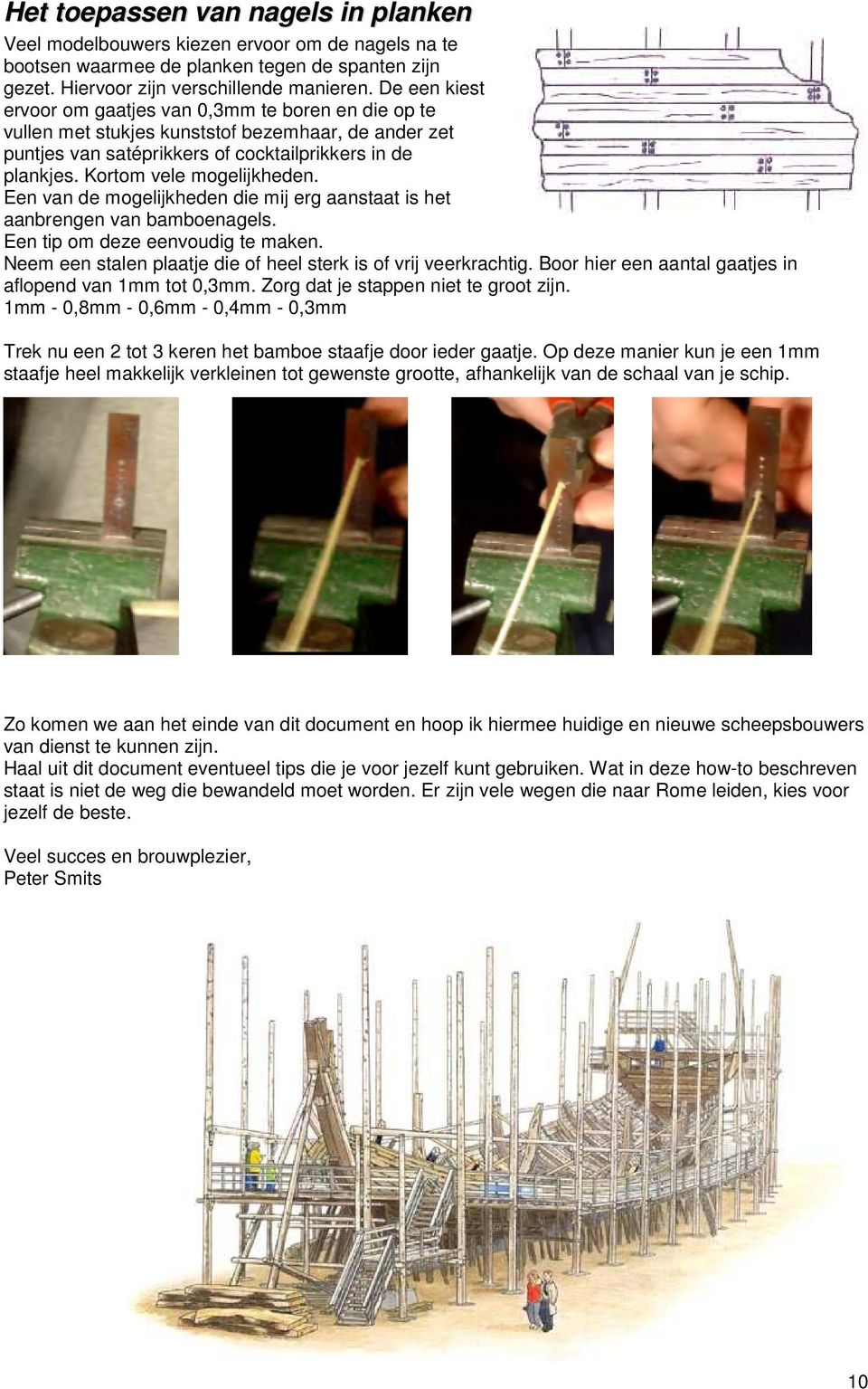 Kortom vele mogelijkheden. Een van de mogelijkheden die mij erg aanstaat is het aanbrengen van bamboenagels. Een tip om deze eenvoudig te maken.