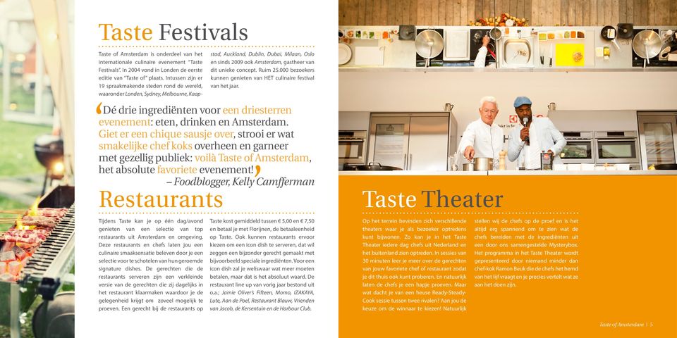 concept. Ruim 25.000 bezoekers kunnen genieten van HET culinaire festival van het jaar. Dé drie ingrediënten voor een driesterren evenement: eten, drinken en Amsterdam.