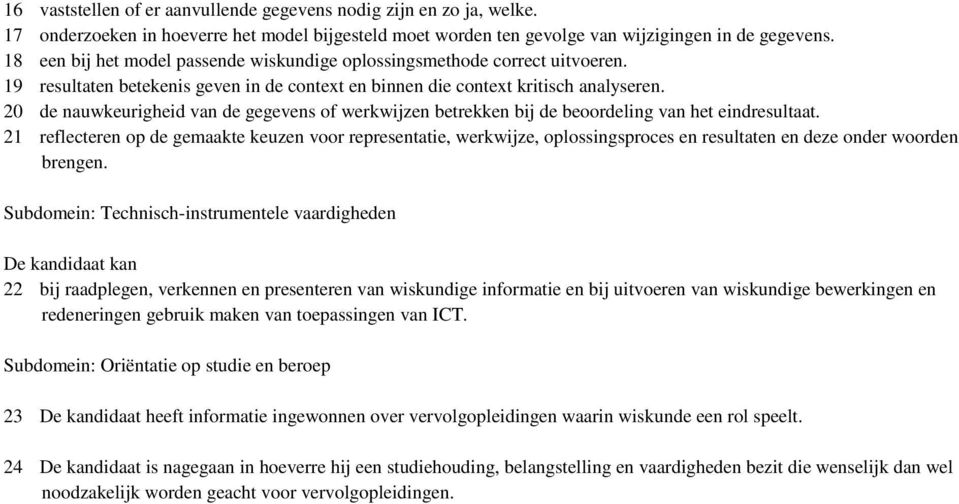 20 de nauwkeurigheid van de gegevens of werkwijzen betrekken bij de beoordeling van het eindresultaat.