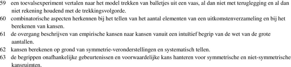 61 de overgang beschrijven van empirische kansen naar kansen vanuit een intuïtief begrip van de wet van de grote aantallen.