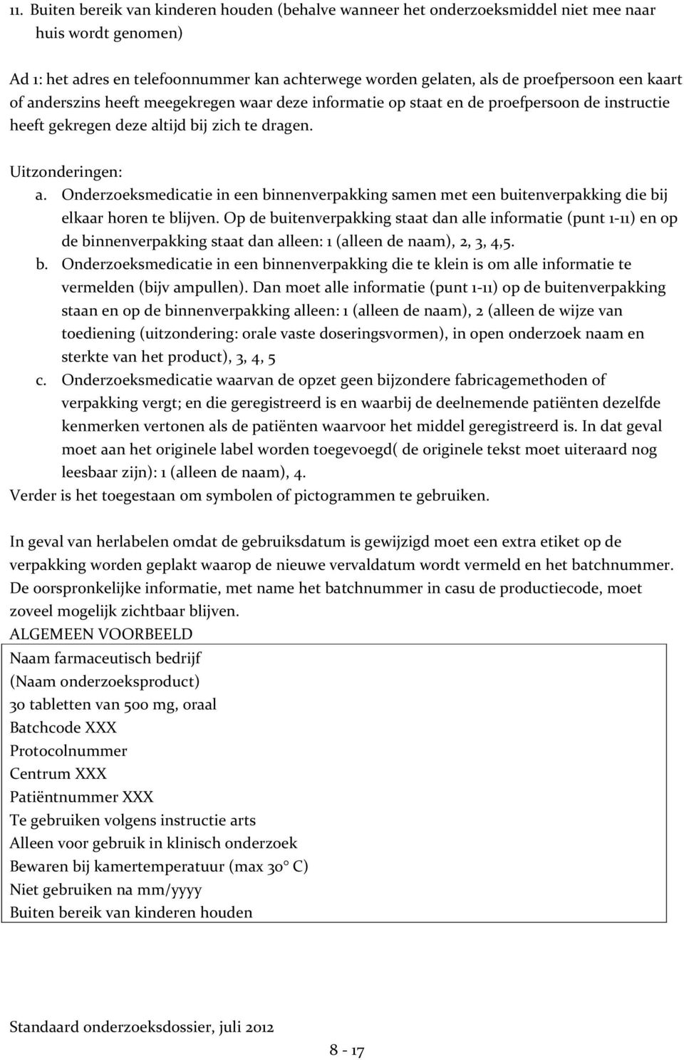 Onderzoeksmedicatie in een binnenverpakking samen met een buitenverpakking die bij elkaar horen te blijven.