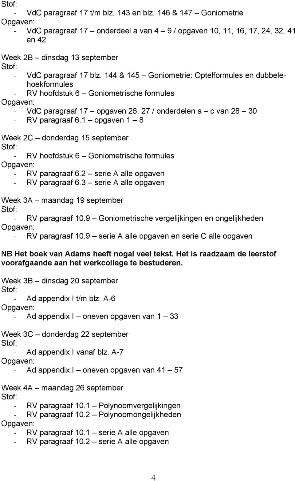 1 opgaven 1 8 Week 2C donderdag 15 september - RV hoofdstuk 6 Goniometrische formules - RV paragraaf 6.2 serie A alle opgaven - RV paragraaf 6.