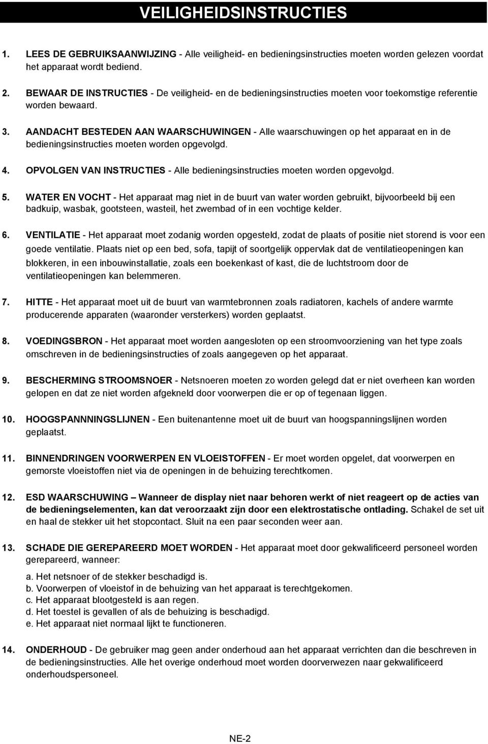 AANDACHT BESTEDEN AAN WAARSCHUWINGEN - Alle waarschuwingen op het apparaat en in de bedieningsinstructies moeten worden opgevolgd. 4.