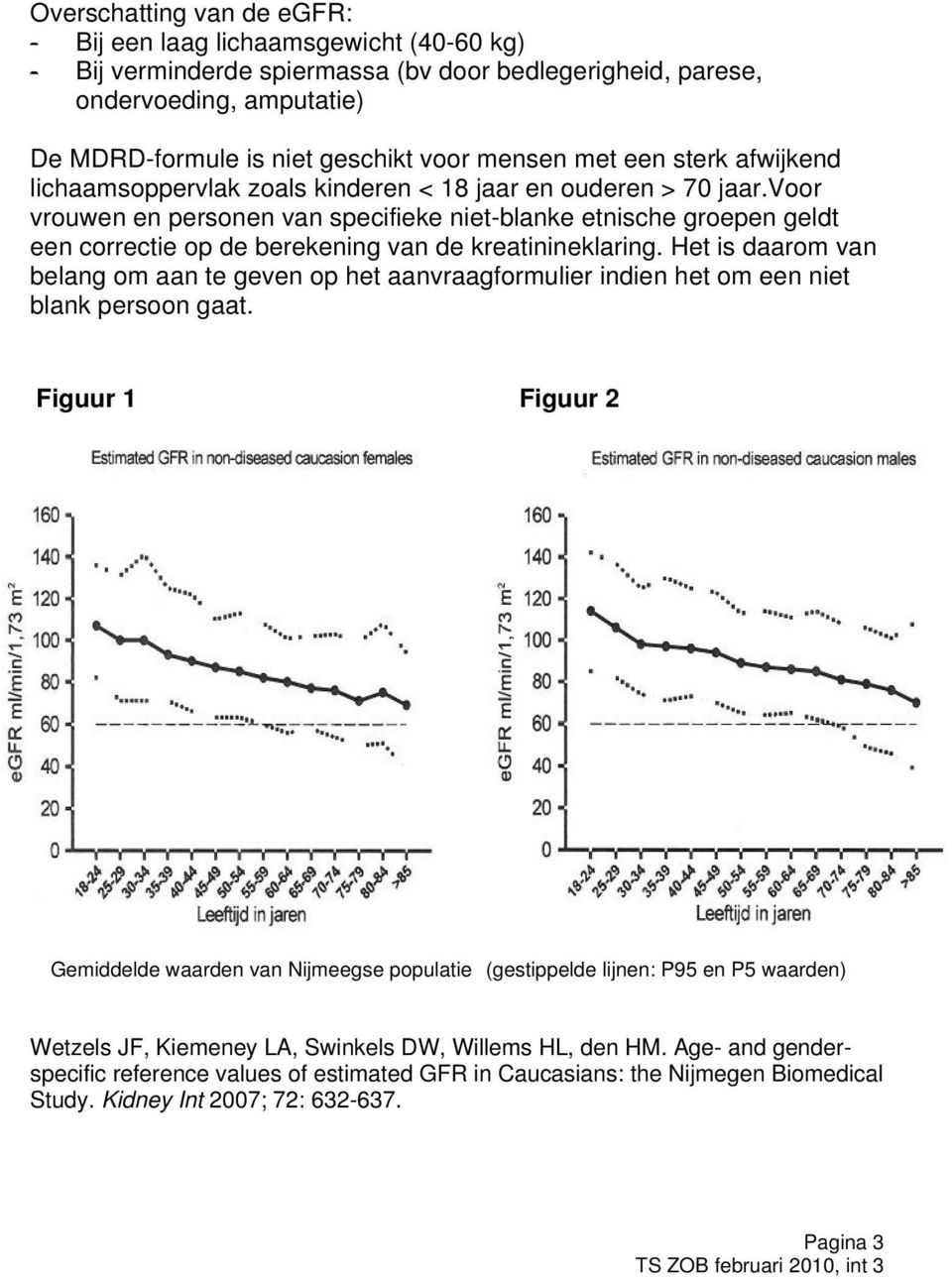 voor vrouwen en personen van specifieke niet-blanke etnische groepen geldt een correctie op de berekening van de kreatinineklaring.