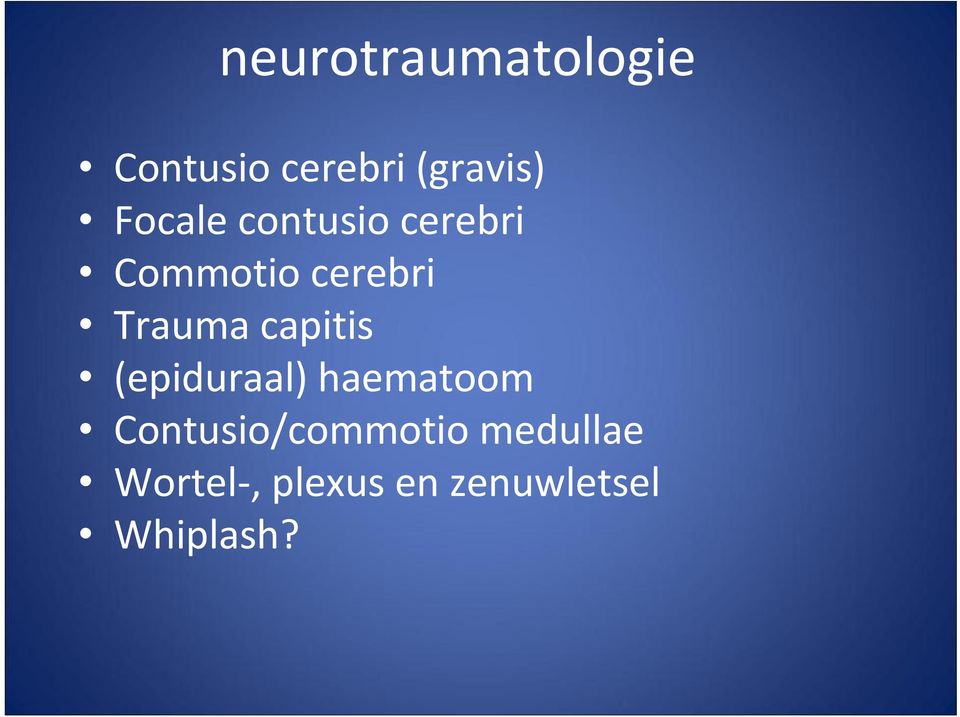 capitis (epiduraal) haematoom Contusio/commotio