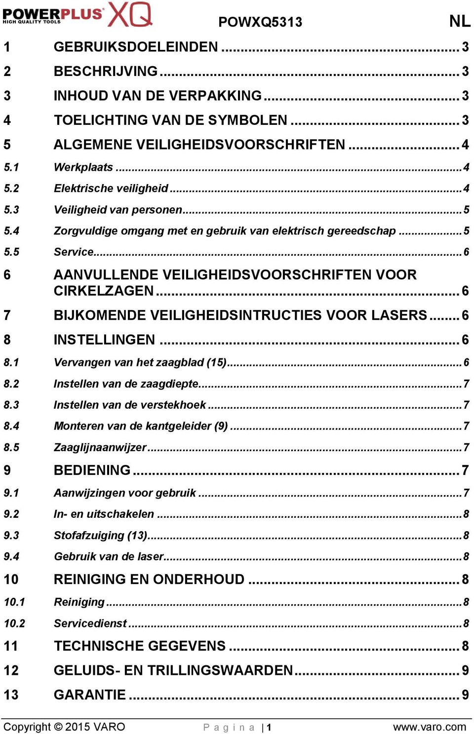 .. 6 7 BIJKOMENDE VEILIGHEIDSINTRUCTIES VOOR LASERS... 6 8 INSTELLINGEN... 6 8.1 Vervangen van het zaagblad (15)... 6 8.2 Instellen van de zaagdiepte... 7 8.3 Instellen van de verstekhoek... 7 8.4 Monteren van de kantgeleider (9).