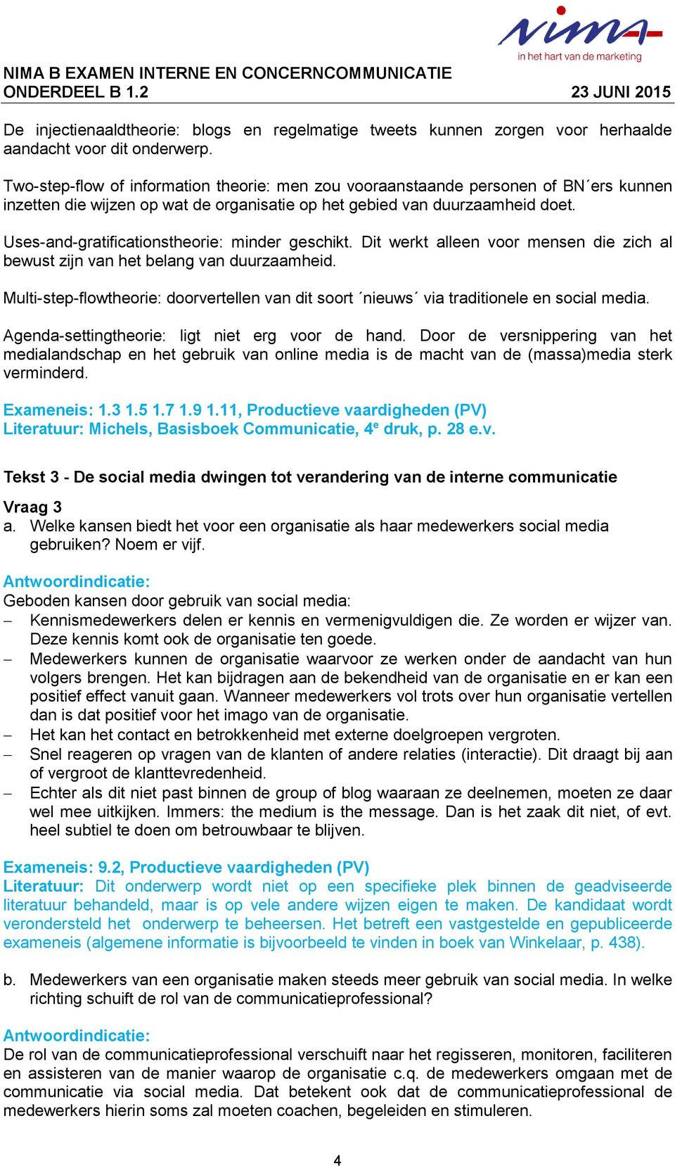 Uses-and-gratificationstheorie: minder geschikt. Dit werkt alleen voor mensen die zich al bewust zijn van het belang van duurzaamheid.