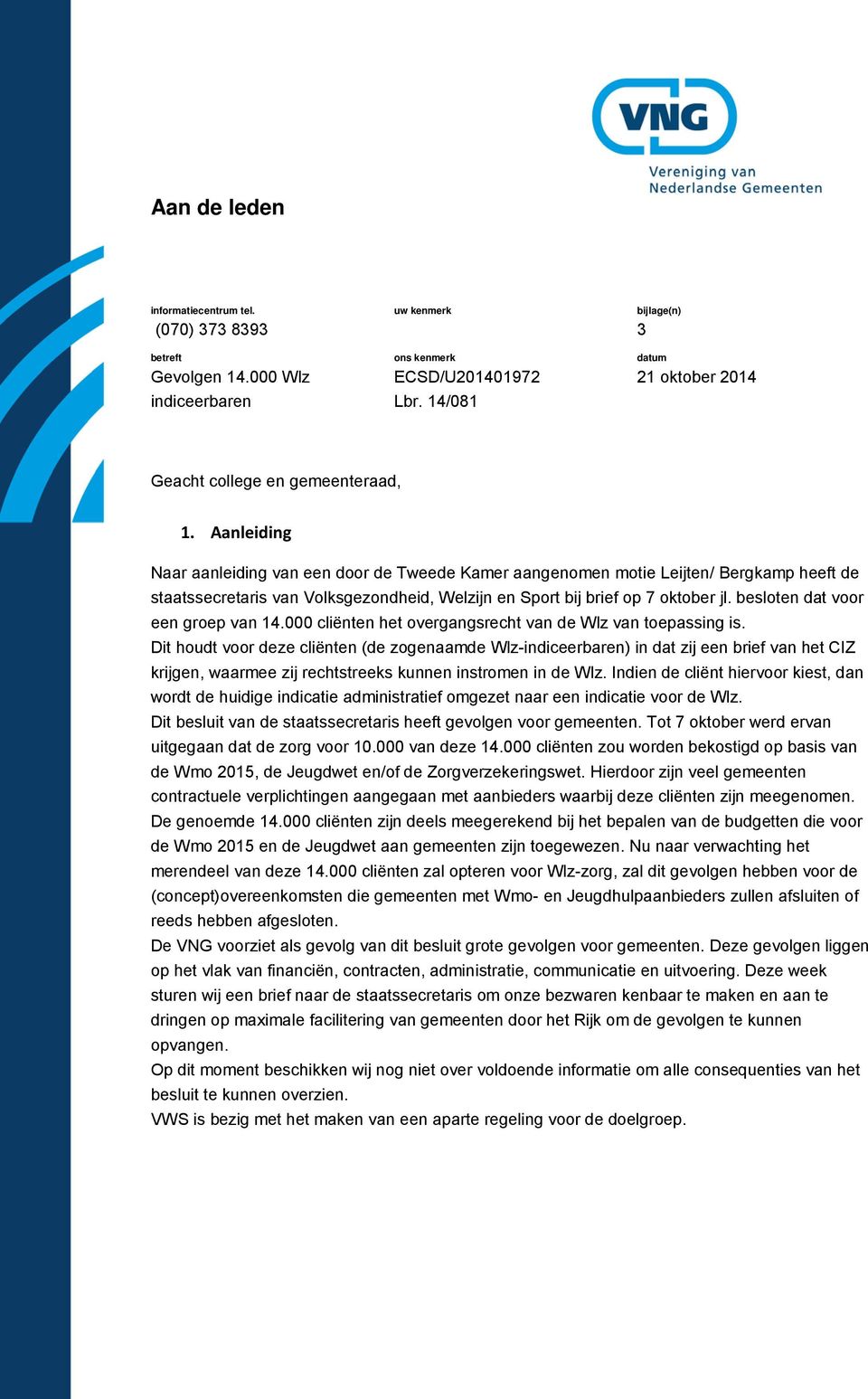 Aanleiding Naar aanleiding van een door de Tweede Kamer aangenomen motie Leijten/ Bergkamp heeft de staatssecretaris van Volksgezondheid, Welzijn en Sport bij brief op 7 oktober jl.