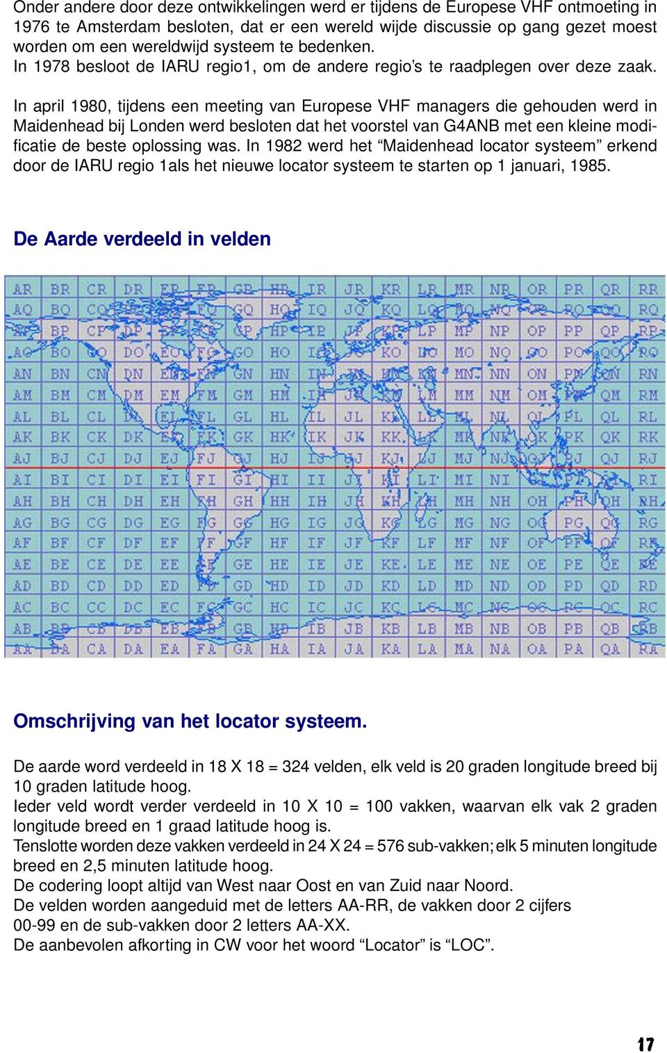 In april 1980, tijdens een meeting van Europese VHF managers die gehouden werd in Maidenhead bij Londen werd besloten dat het voorstel van G4ANB met een kleine modificatie de beste oplossing was.