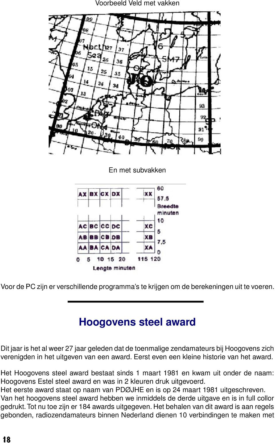 Het Hoogovens steel award bestaat sinds 1 maart 1981 en kwam uit onder de naam: Hoogovens Estel steel award en was in 2 kleuren druk uitgevoerd.