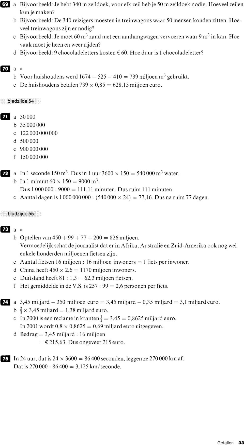 Hoe duur is I chocoladeletter? @u* Voor huishoudens werd 1674-525 - 410 : 139 miljoen m3 geruikt. c De huishoudens etalenl39 x 0,85-628,15 milioen euro.