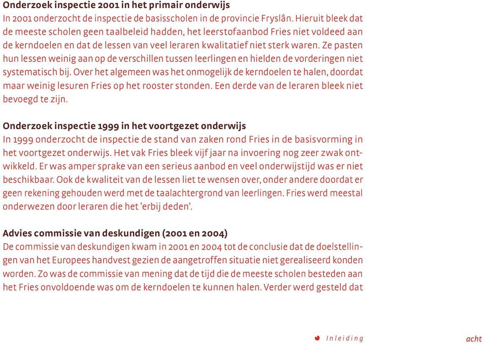 zepasten hunlessenweinigaan op de verschillentussenleerlingenenhielden de vorderingenniet systematisch bij.