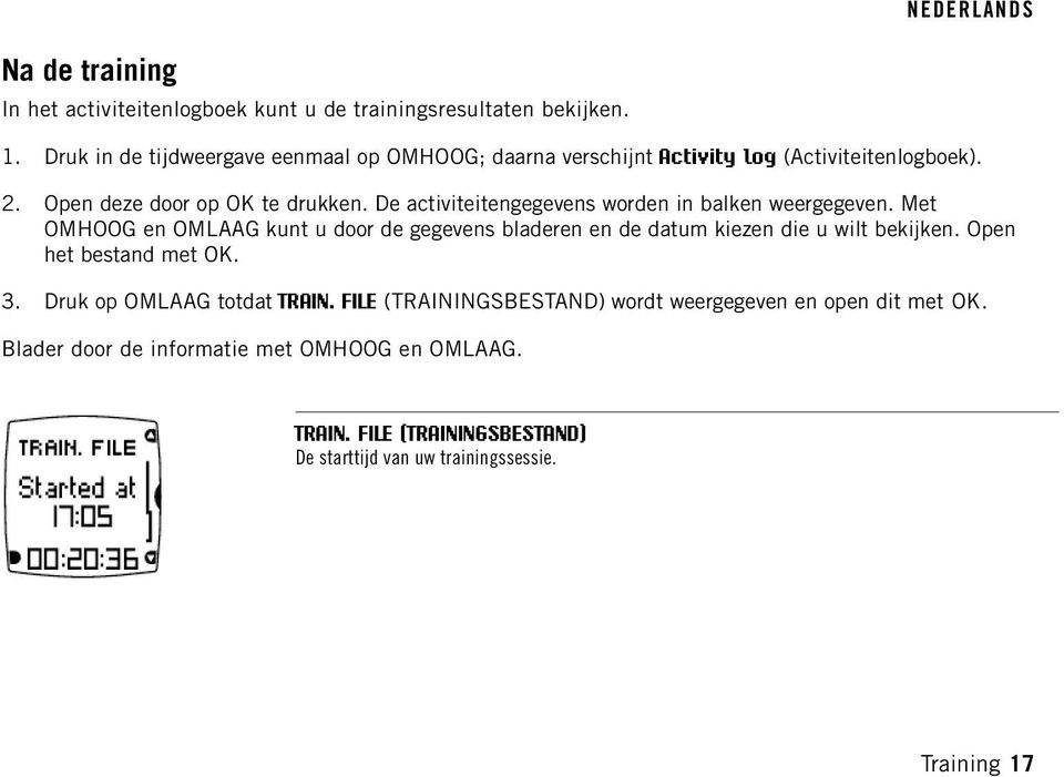 De activiteitengegevens worden in balken weergegeven. Met OMHOOG en OMLAAG kunt u door de gegevens bladeren en de datum kiezen die u wilt bekijken.