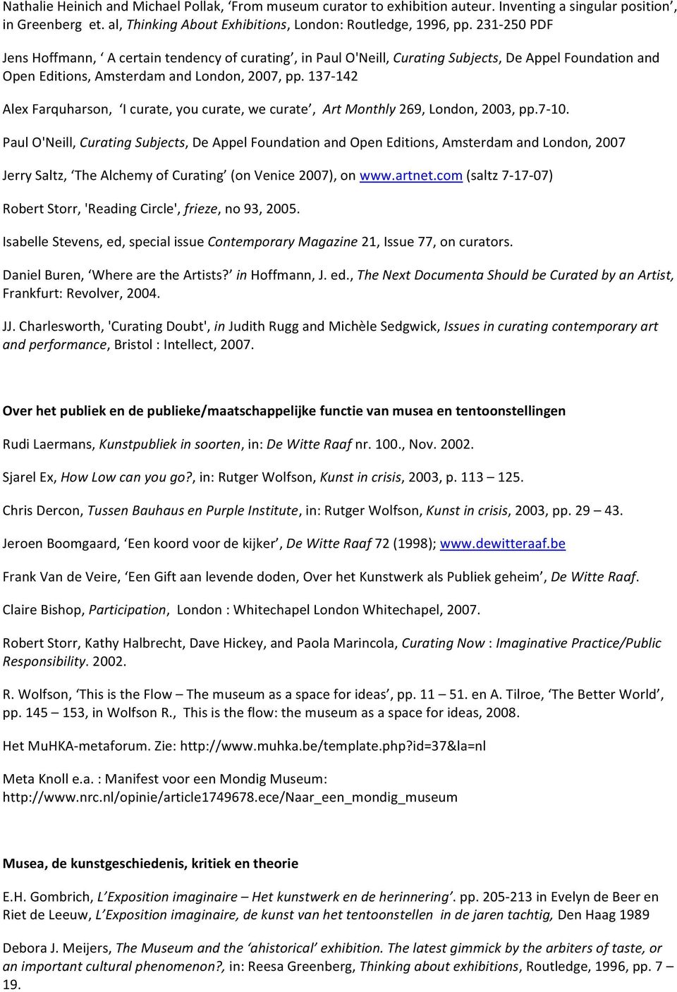 Icurate,youcurate,wecurate,ArtMonthly269,London,2003,pp7G10 PaulO'Neill,CuratingSubjects,DeAppelFoundationandOpenEditions,AmsterdamandLondon,2007 JerrySaltz, TheAlchemyofCurating