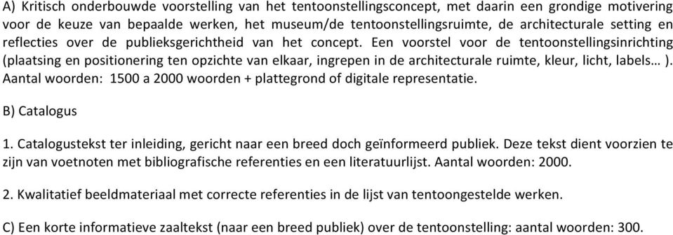 (plaatsingenpositioneringtenopzichtevanelkaar,ingrepenindearchitecturaleruimte,kleur,licht,labels ) Aantalwoorden:1500a2000woorden+plattegrondofdigitalerepresentatie B)Catalogus